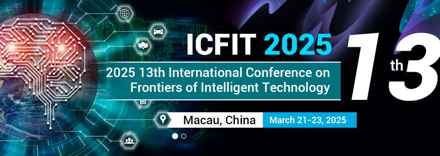 2025 13th International Conference on Frontiers of Intelligent Technology (ICFIT 2025), Macau, China