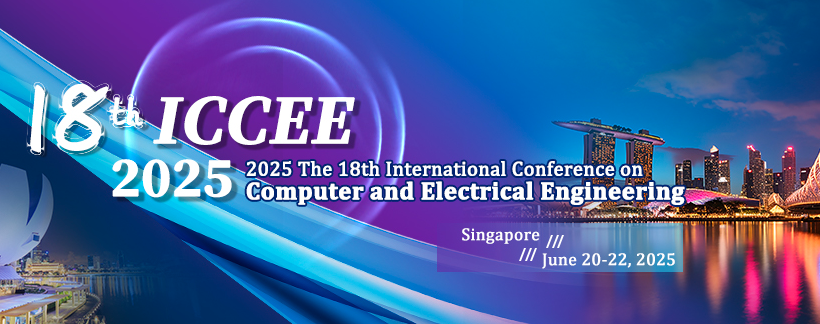 2025 The 18th International Conference on Computer and Electrical Engineering (ICCEE 2025), Singapore