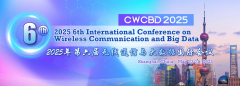 2025 6th International Conference on Wireless Communications and Big Data (CWCBD 2025)