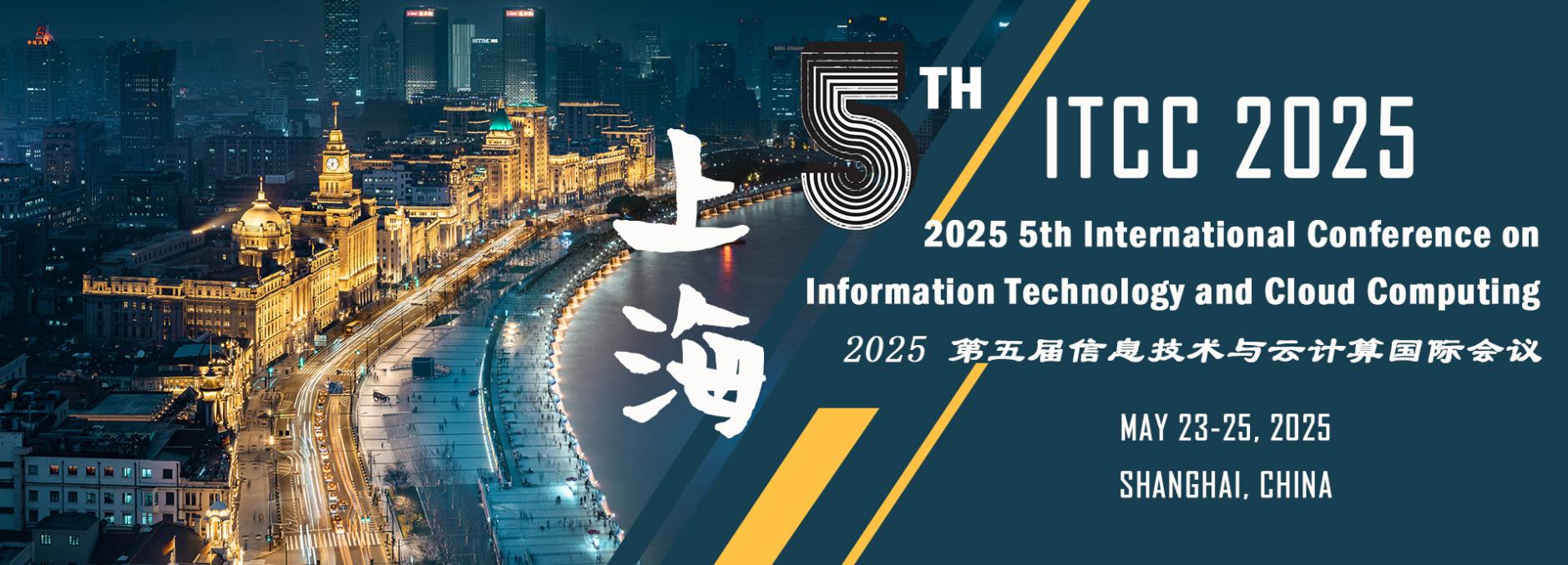 2025 5th International Conference on Information Technology and Cloud Computing (ITCC 2025), Shanghai, China