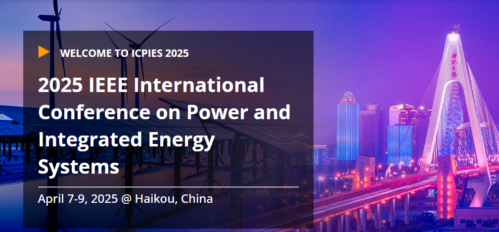 2025 IEEE International Conference on Power and Integrated Energy Systems (ICPIES 2025), Haikou, China