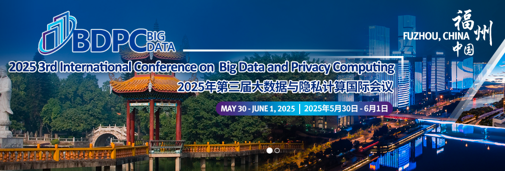 2025 3rd International Conference on Big Data and Privacy Computing (BDPC 2025), Fuzhou, China