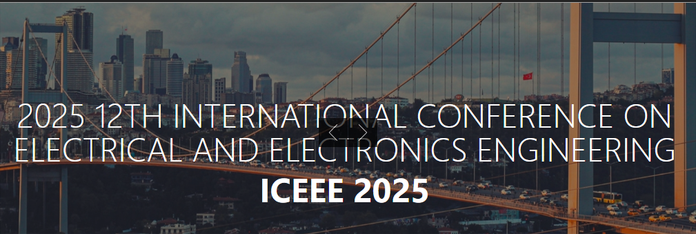 2025 12th International Conference On Electrical And Electronics Engineering (ICEEE 2025), Istanbul, Turkey