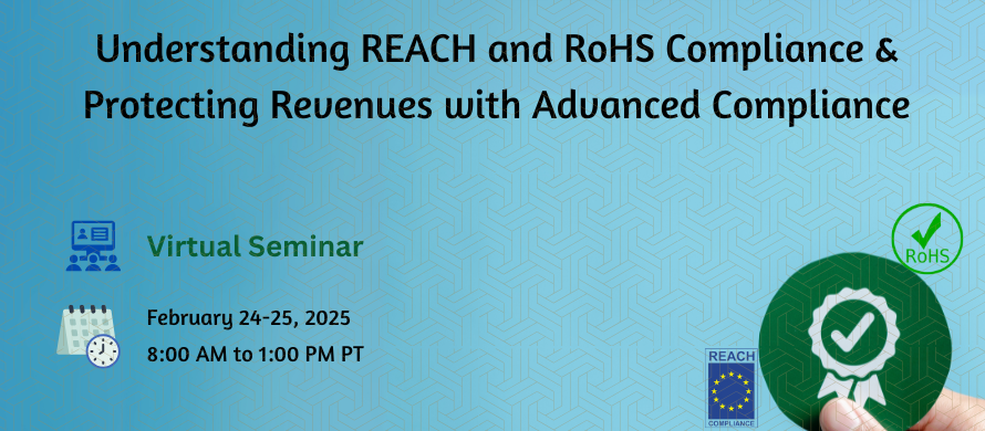 Understanding REACH and RoHS Compliance & Protecting Revenues with Advanced Compliance, Online Event