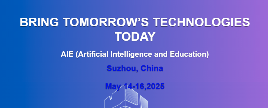 2025 International Conference on Artificial Intelligence and Education (ICAIE 2025), Suzhou, China