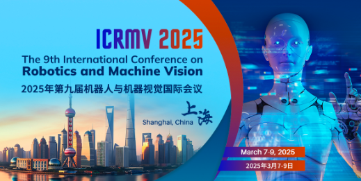 2025 9th International Conference on Robotics and Machine Vision (ICRMV 2025), Shanghai, China