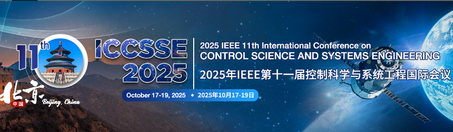 2025 IEEE 11th International Conference on Control Science and Systems Engineering (ICCSSE 2025), Beijing, China