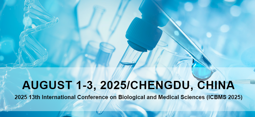 2025 13th International Conference on Biological and Medical Sciences (ICBMS 2025), Chengdu, China