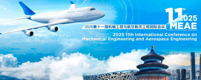 2025 11th International Conference on Mechanical Engineering and Aerospace Engineering (MEAE 2025), Beijing, China