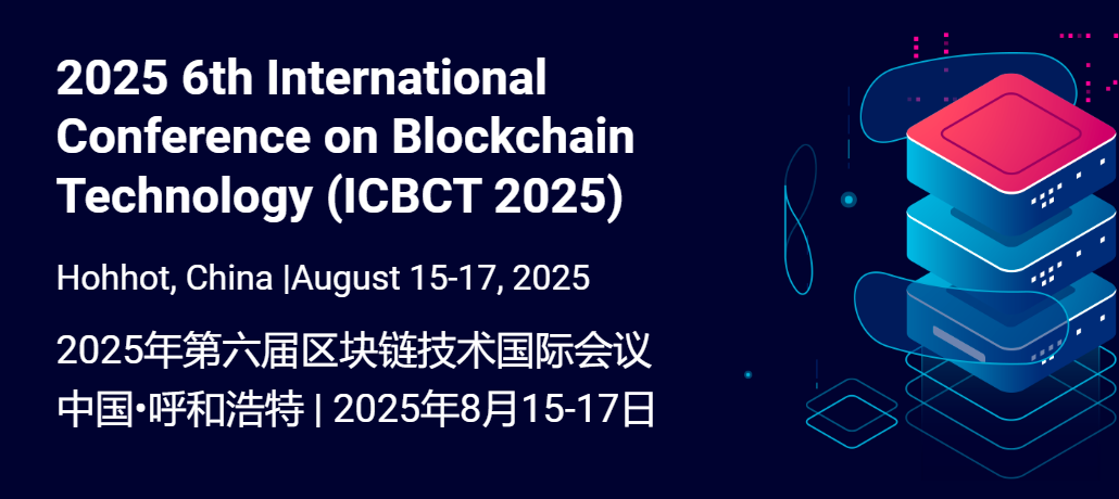 2025 6th International Conference on Blockchain Technology (ICBCT 2025), Hohhot, China