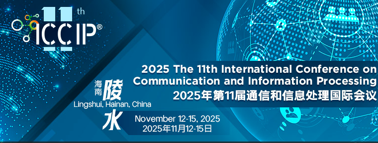 2025 The 11th International Conference on Communication and Information Processing (ICCIP 2025), Lingshui, China