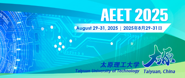 2025 International Conference on Applied Electrical Engineering and Technology (AEET 2025), Taiyuan, China