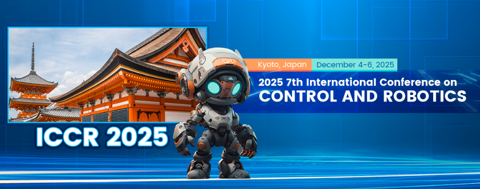 2025 7th International Conference on  Control and Robotics (ICCR 2025), Kyoto, Japan