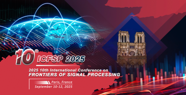 2025 10th International Conference on Frontiers of Signal Processing (ICFSP 2025), Paris, France