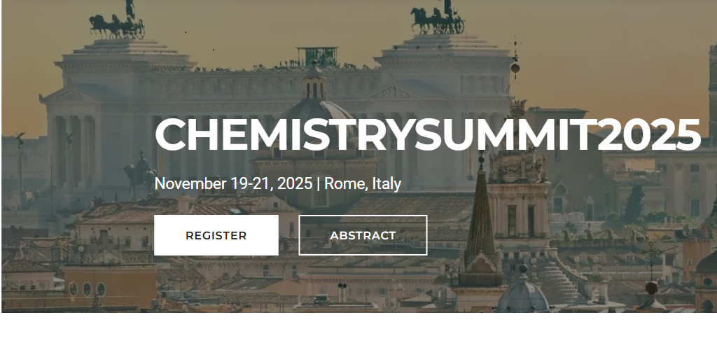 International Summit on Chemistry Research and Novel Developments(CHEMISTRYSUMMIT2025), Rome, Italy