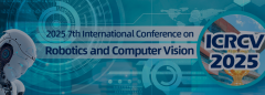 2025 7th International Conference on Robotics and Computer Vision (ICRCV 2025)