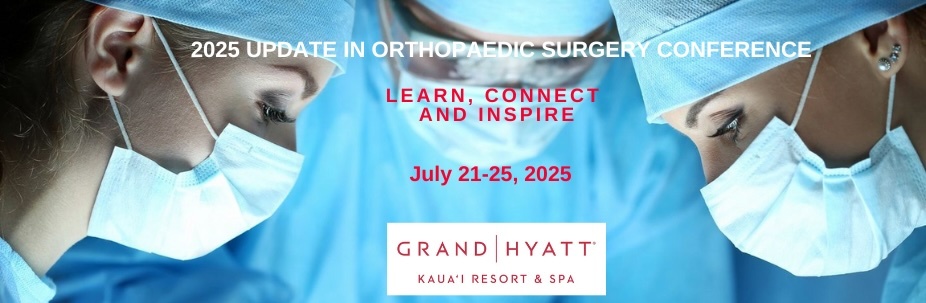 2025 Update in Orthopaedic Surgery Conference, July 21-25, Grand Hyatt Kauai Resort and Spa, Koloa, Hawaii, United States