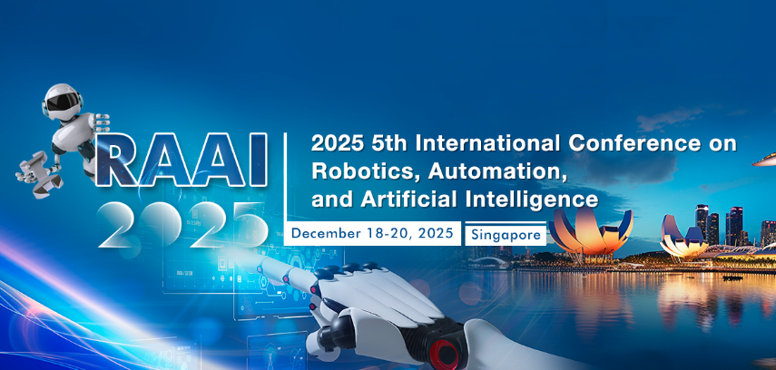 2025 5th International Conference on Robotics, Automation, and Artificial Intelligence (RAAI 2025), Singapore