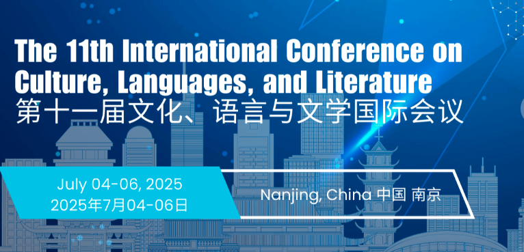 The 11th International Conference on Culture, Languages, and Literature (ICCLL 2025), Nanjing, China