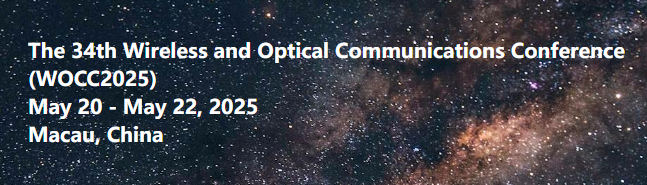 The 34th Wireless and Optical Communications Conference (WOCC 2025), Macao, China