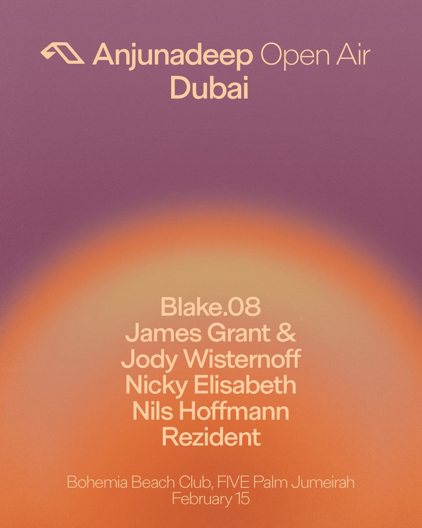 Anjunadeep | Blake.08, James Grant and Jody Wisternoff, Nicky Elisabeth, Nils Hoffmann and Rezident, Dubai, United Arab Emirates