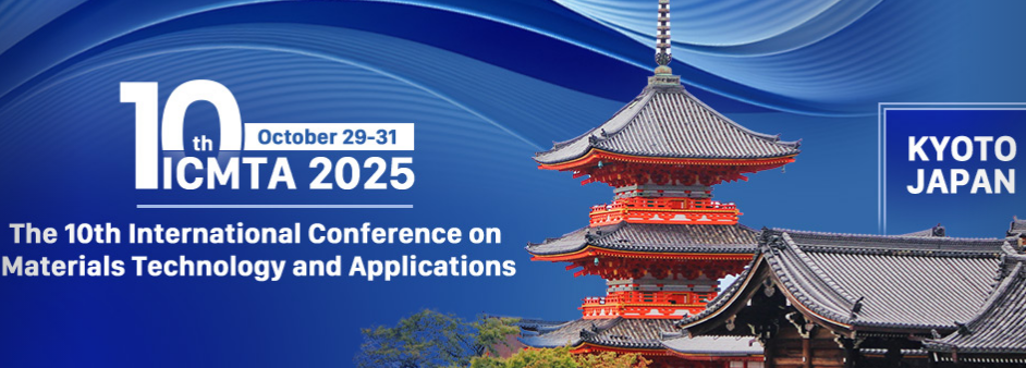 2025 The 10th International Conference on Materials Technology and Applications (ICMTA 2025), Kyoto, Japan