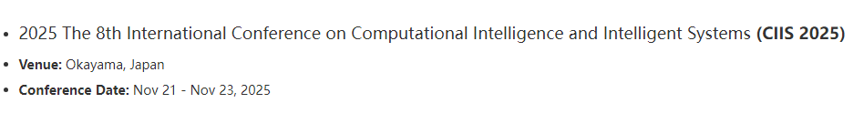 2025 The 8th International Conference on Computational Intelligence and Intelligent Systems (CIIS 2025), Okayama, Japan