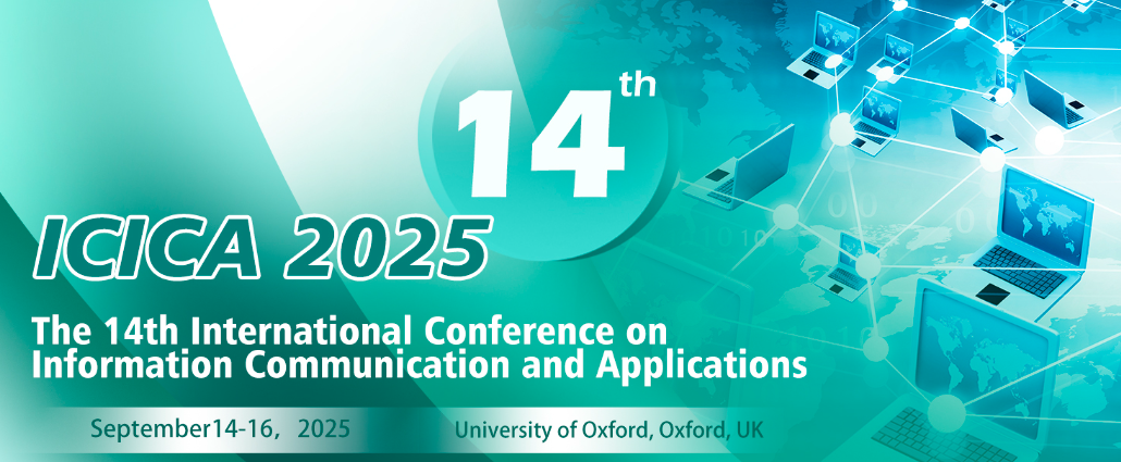 2025 The 14th International Conference on Information Communication and Applications (ICICA 2025), Oxford, United Kingdom