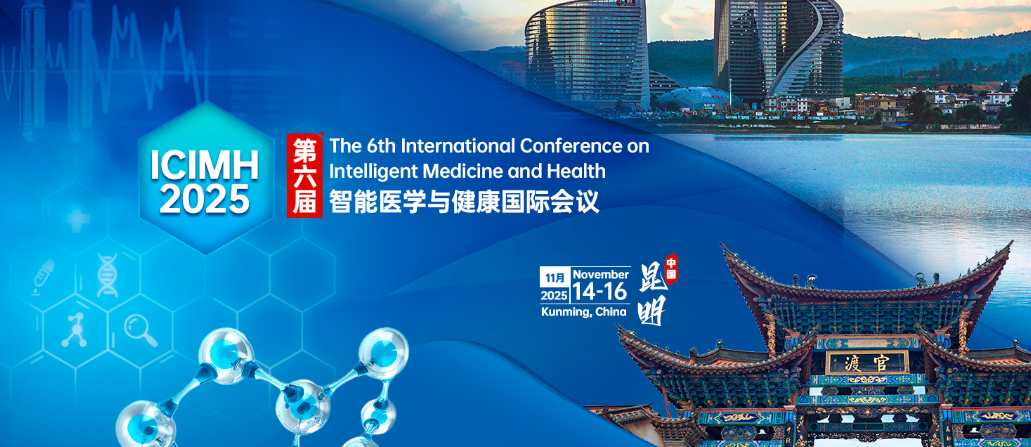 The 6th International Conference on Intelligent Medicine and Health (ICIMH 2025), Kunming, China