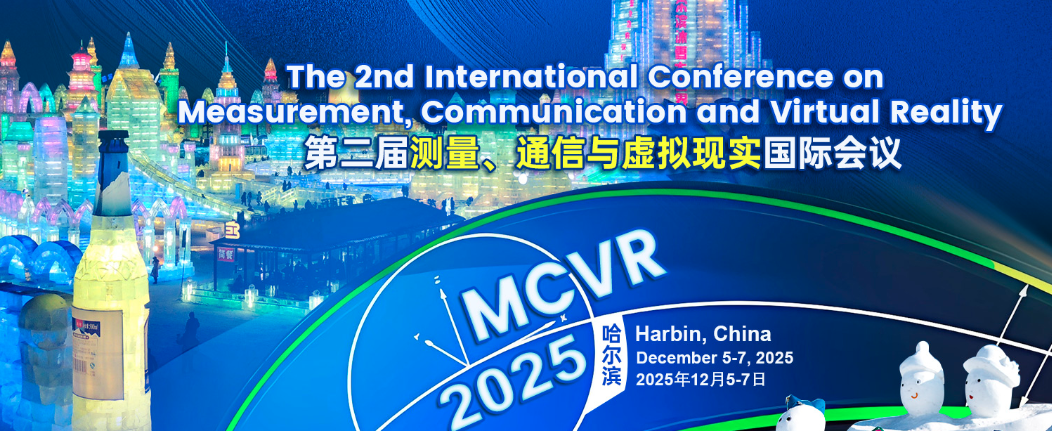 The 2nd International Conference on Measurement, Communication and Virtual Reality (MCVR 2025), Harbin, China