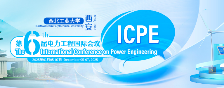 The 6th International Conference on Power Engineering (ICPE 2025), Xi'an, China