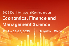 2025 10th International Conference on Economics, Finance and Management Science（ICEFMS2025）