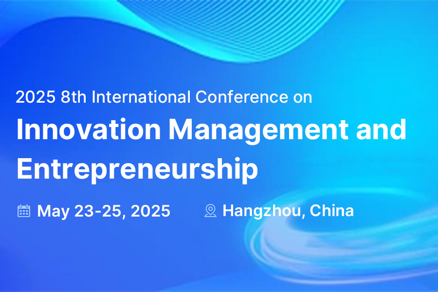 2025 8th International Conference on Innovation Management and Entrepreneurship（MGMTENTR2025）, Hangzhou, Zhejiang, China