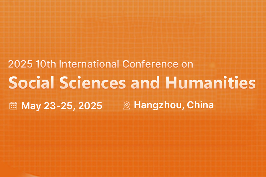 2025 10th International Conference on Social Sciences and Humanities, Hangzhou, Zhejiang, China