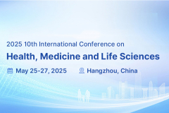 2025 10th International Conference on Health, Medicine and Life Sciences（MEDLIFE2025）