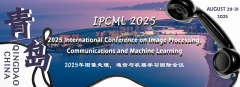 2025 International Conference on Image Processing, Communications and Machine Learning (IPCML 2025) -EI Compendex&Scopus