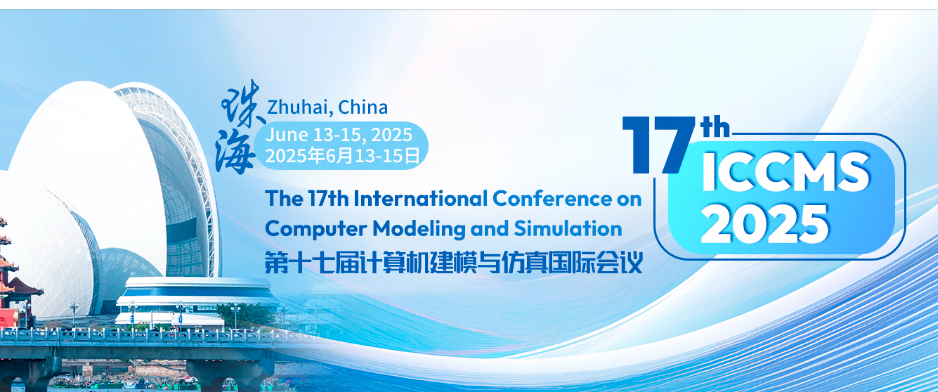 2025 The 17th International Conference on Computer Modeling and Simulation (ICCMS 2025), Zhuhai, China