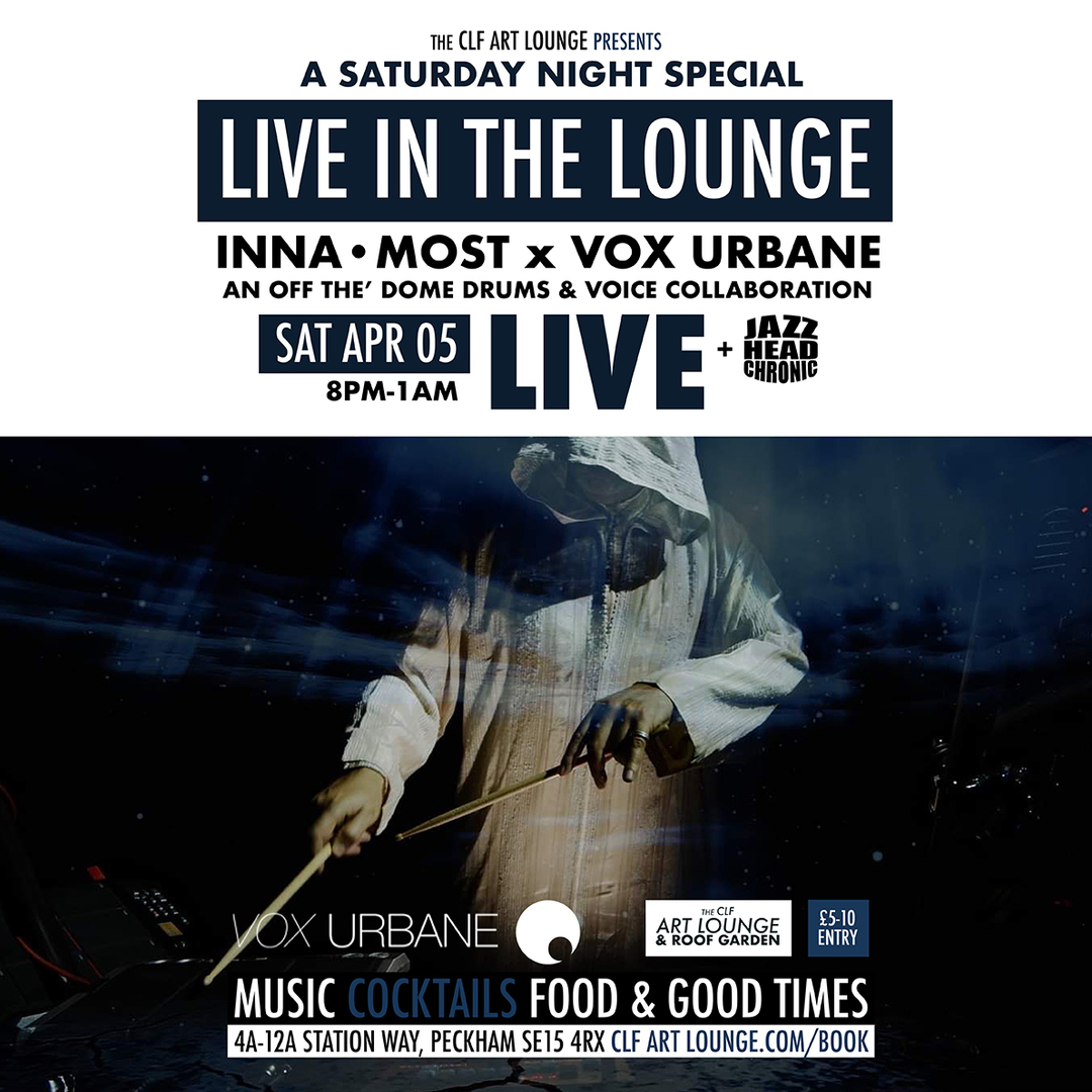 Inna-Most x Vox Urbane: an Off the’ Dome Drums and Voice collaboration + Jazzheadchronic, London, England, United Kingdom