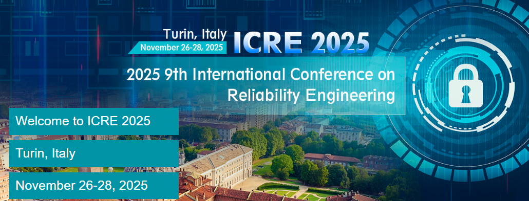 2025 9th International Conference on Reliability Engineering (ICRE 2025), Turin, Italy