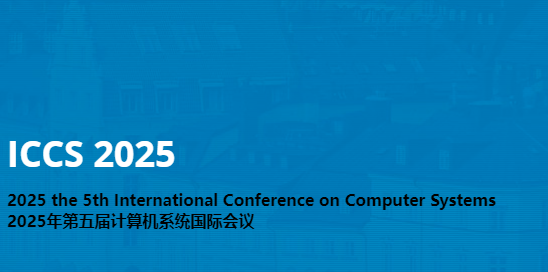 2025 the 5th International Conference on Computer Systems (ICCS 2025), Xi'an, China
