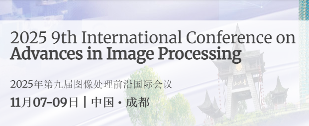 2025 9th International Conference on Advances in Image Processing (ICAIP 2025), Chengdu, China