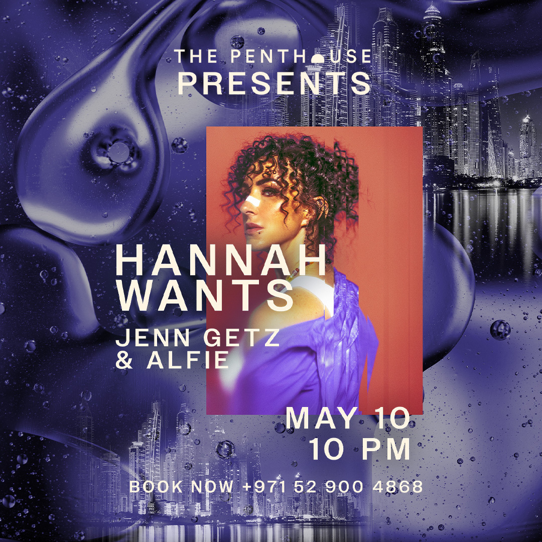 The Penthouse presents Hannah Wants, Dubai, United Arab Emirates
