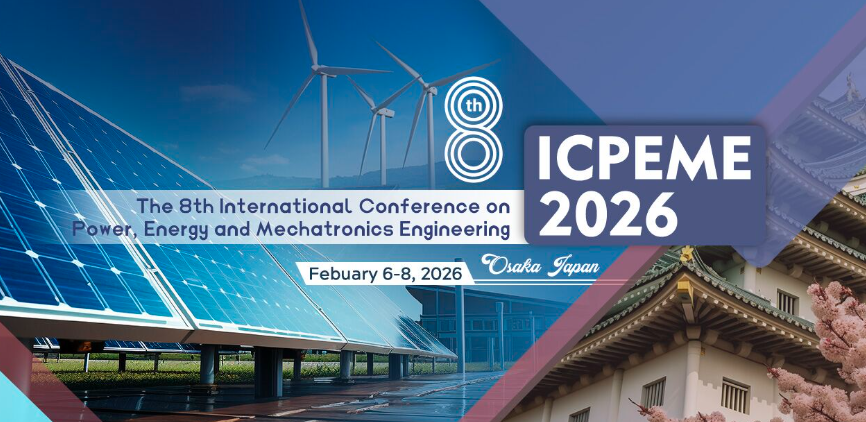 2026 The 8th International Conference on Power, Energy and Mechatronics Engineering (ICPEME 2026), Osaka, Japan