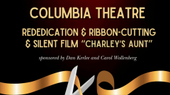 Columbia Theatre Rededication and Silent film " Charley's Aunt"