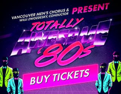 Totally Awesome 80s by The Vancouver Men's Chorus