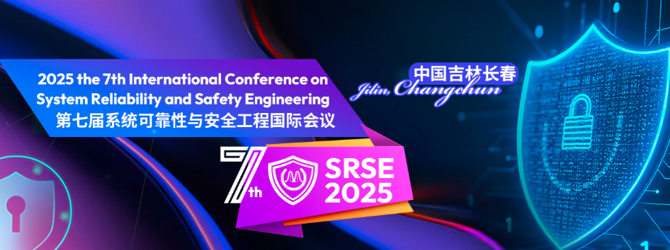 2025 The 7th International Conference on System Reliability and Safety Engineering (SRSE 2025), Changchun, Jilin, China