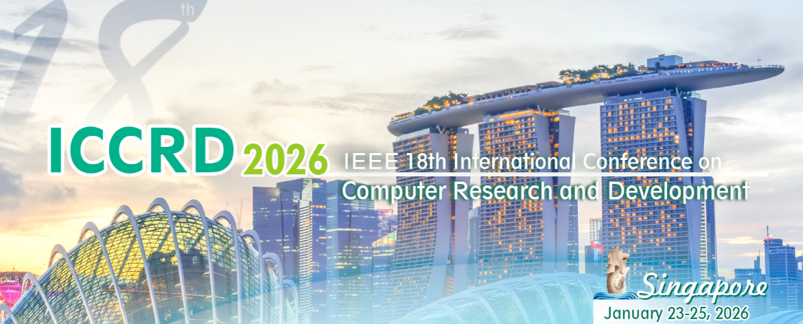 2026 IEEE 18th International Conference on Computer Research and Development (ICCRD 2026, Singapore