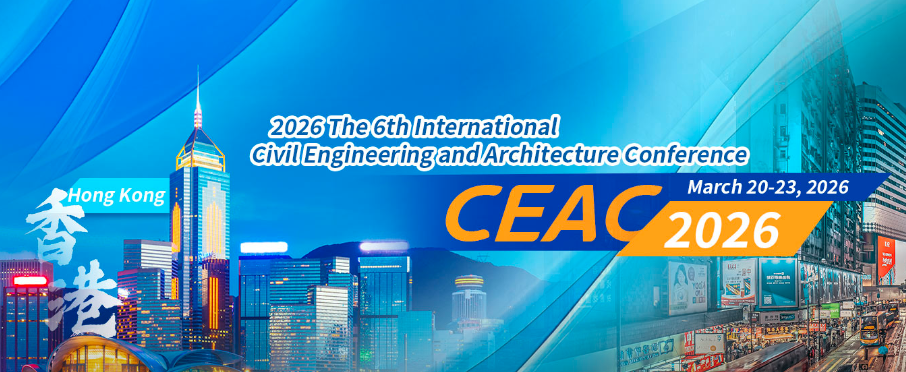 2026 The 6th International Civil Engineering and Architecture Conference (CEAC 2026), Hong Kong, China