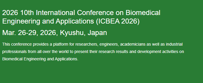 2026 10th International Conference on Biomedical Engineering and Applications (ICBEA 2026), Kyushu, Japan