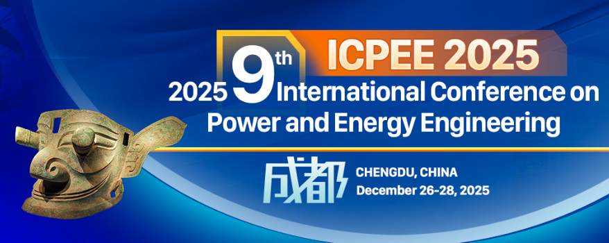 2025 9th International Conference on Power and Energy Engineering (ICPEE 2025), Chengdu, China